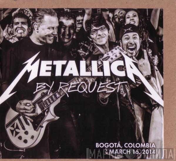  Metallica  - By Request: Bogota, Colombia - March 16, 2014