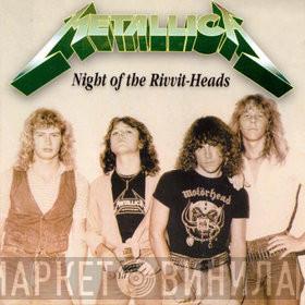  Metallica  - Night Of The Rivvit-Heads
