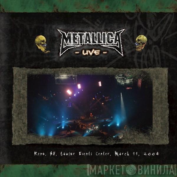  Metallica  - Reno, NV, Lawlor Events Center, March 11, 2004