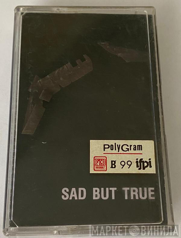  Metallica  - Sad But True