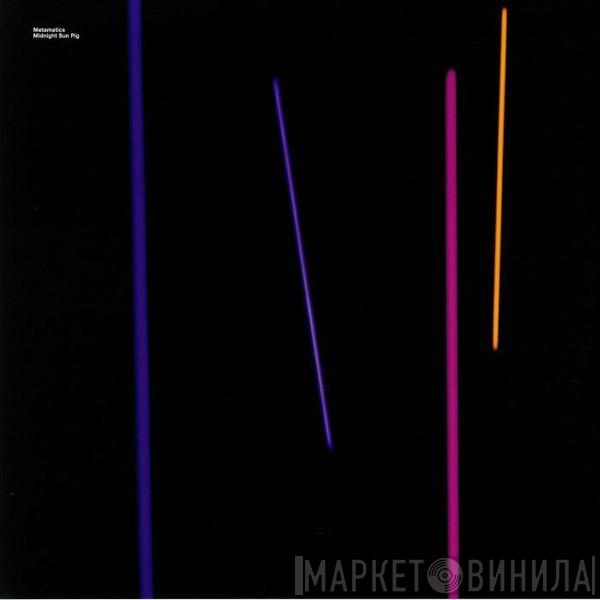 Metamatics - Midnight Sun Pig