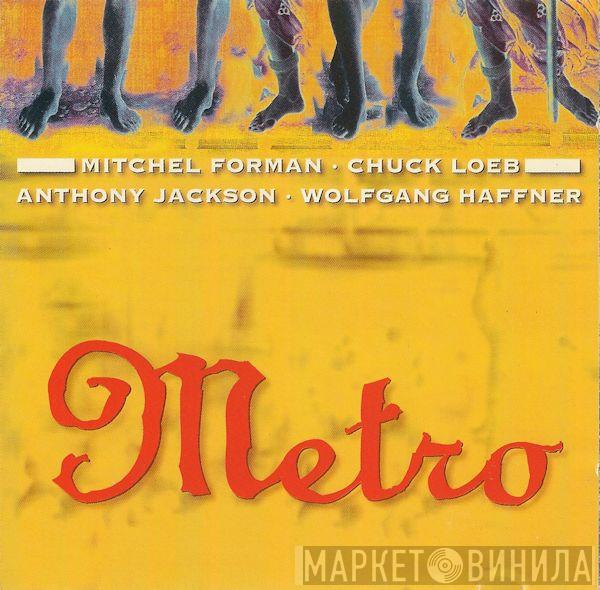 - Metro  • Mitchel Forman - Chuck Loeb • Anthony Jackson  Wolfgang Haffner  - Metro