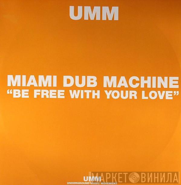 Miami Dub Machine - Be Free With Your Love