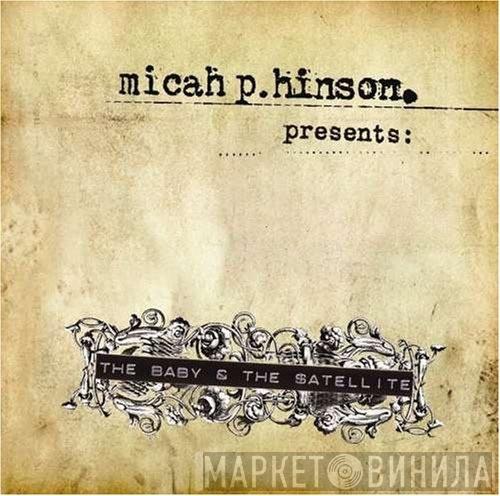  Micah P. Hinson  - Presents: The Baby & The Satellite