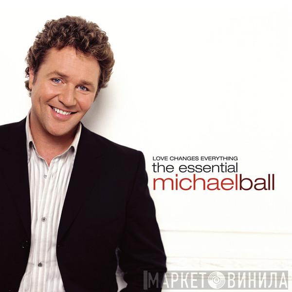 Michael Ball - Love Changes Everything. The Essential Michael Ball