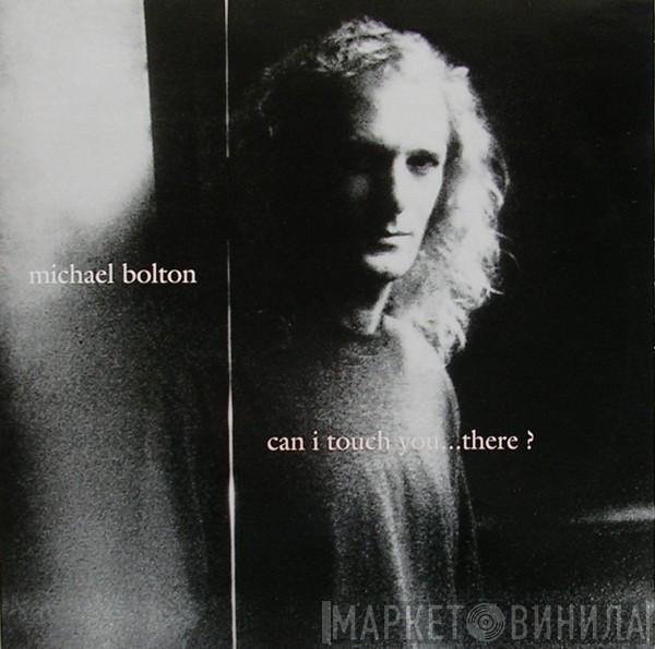  Michael Bolton  - Can I Touch You ... There?
