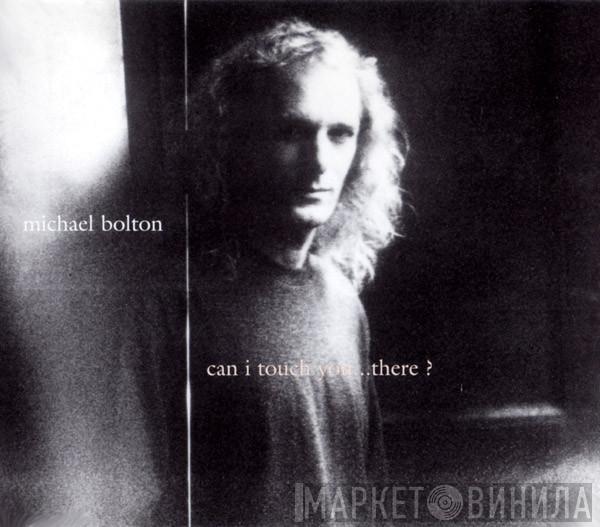  Michael Bolton  - Can I Touch You... There?