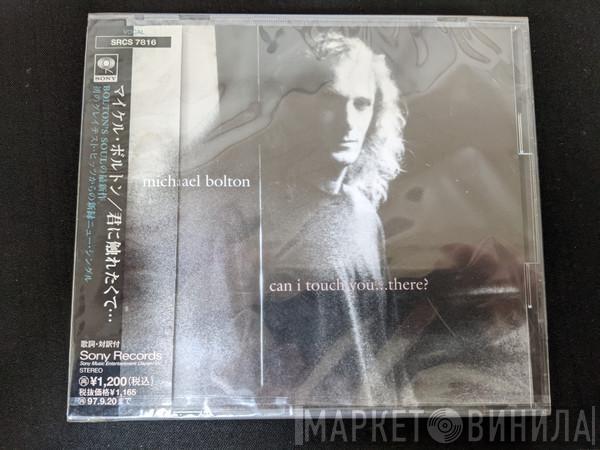  Michael Bolton  - Can I Touch You...There?