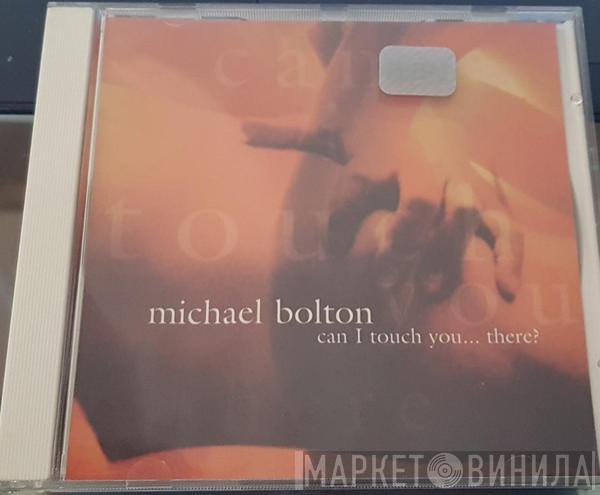  Michael Bolton  - Can I Touch You... There?