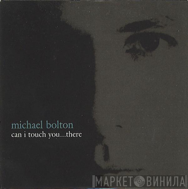  Michael Bolton  - Can I Touch You...There?