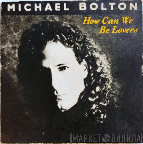  Michael Bolton  - How Can We Be Lovers