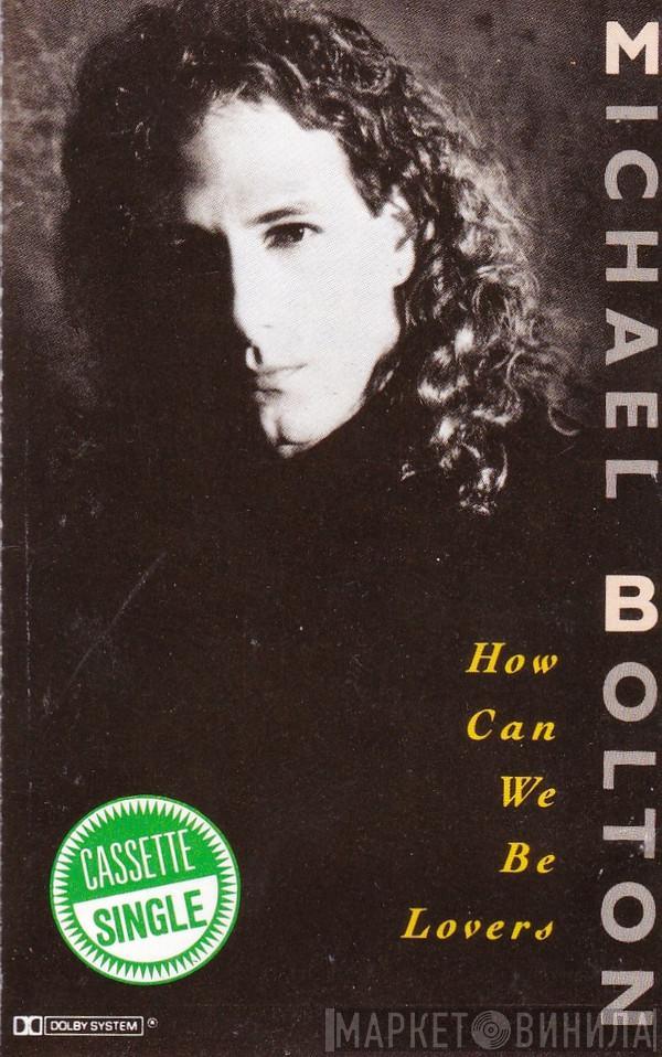  Michael Bolton  - How Can We Be Lovers