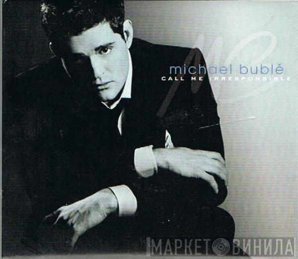  Michael Bublé  - Call Me Irresponsible
