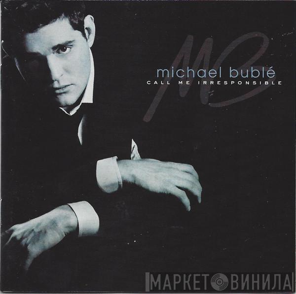  Michael Bublé  - Call Me Irresponsible