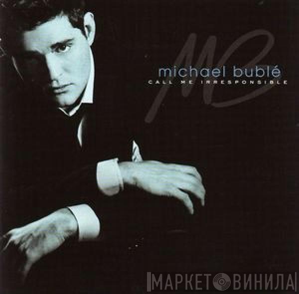  Michael Bublé  - Call Me Irresponsible