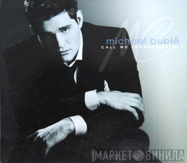  Michael Bublé  - Call Me Irresponsible
