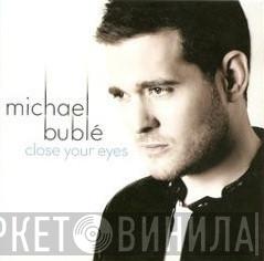 Michael Bublé - Close Your Eyes
