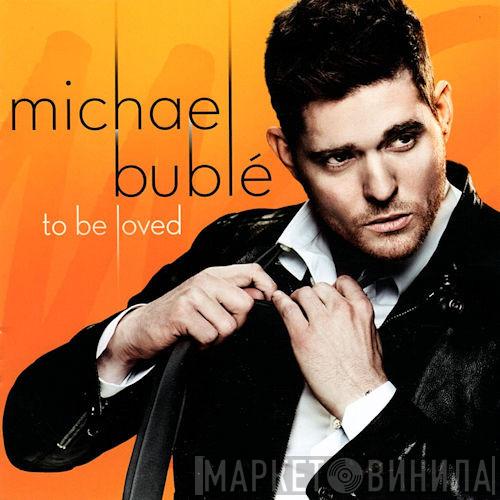  Michael Bublé  - To Be Loved