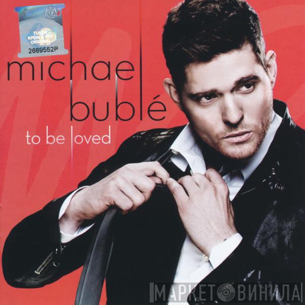  Michael Bublé  - To Be Loved