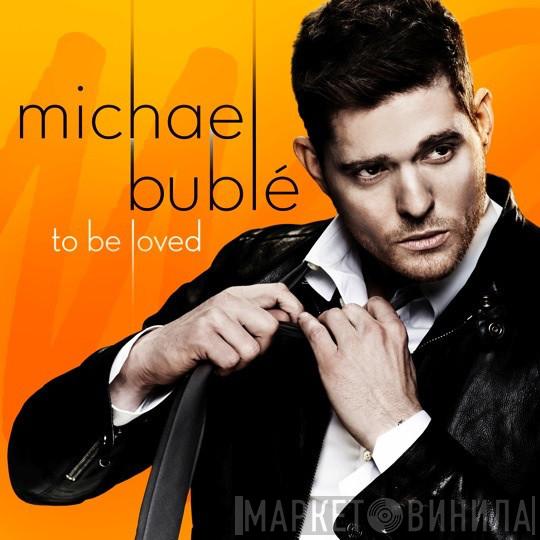  Michael Bublé  - To Be Loved