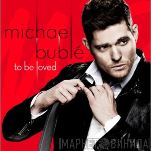  Michael Bublé  - To Be Loved