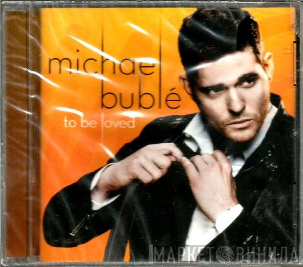  Michael Bublé  - To Be Loved