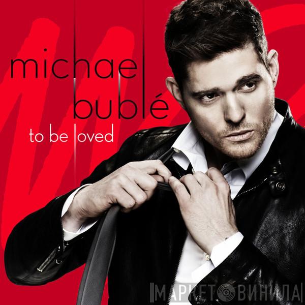  Michael Bublé  - To Be Loved