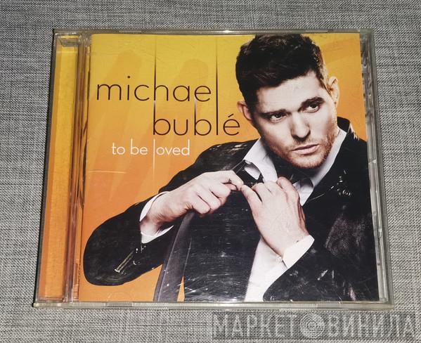  Michael Bublé  - To Be Loved