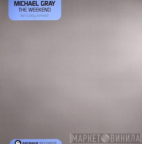  Michael Gray  - The Weekend (Ian Carey Remixes)