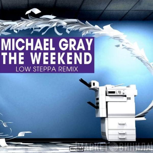  Michael Gray  - The Weekend (Low Steppa Remix)