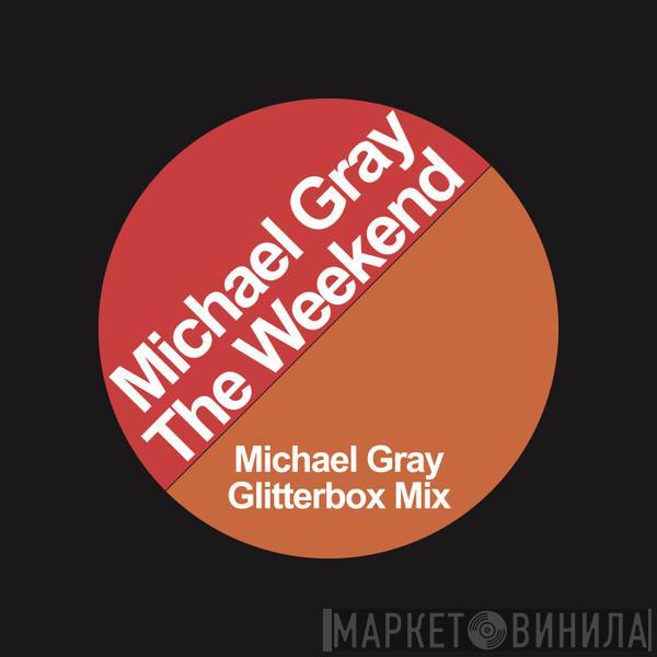  Michael Gray  - The Weekend (Michael Gray Glitterbox Mix)