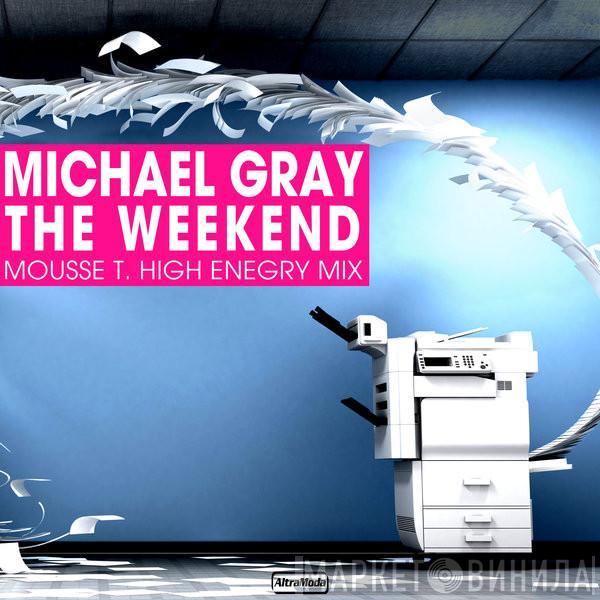  Michael Gray  - The Weekend (Mousse T. High Energy Mix)