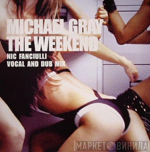 Michael Gray - The Weekend (Nic Fanciulli Vocal And Dub Mix)