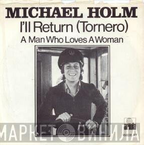  Michael Holm  - I'll Return (Tornero) / A Man Who Loves A Woman