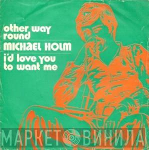  Michael Holm  - Other Way Round / I'd Love You To Want Me