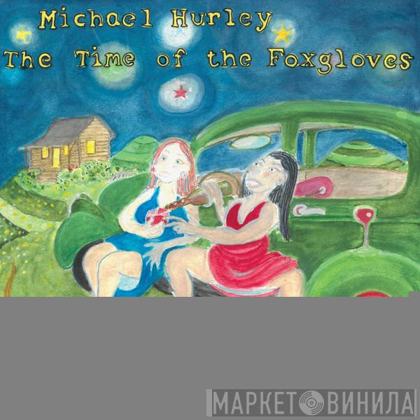 Michael Hurley - The Time Of The Foxgloves