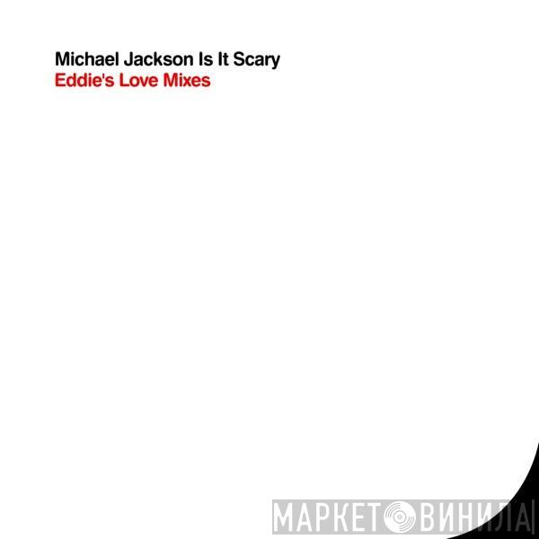 Michael Jackson - Is It Scary (Eddie's Love Mixes)