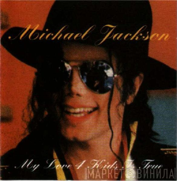Michael Jackson - My Love 4 Kids Is True