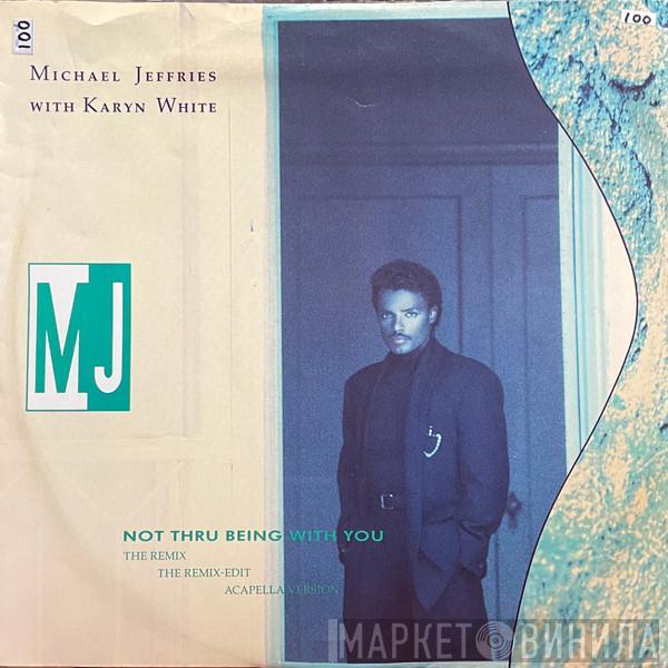Michael Jeffries, Karyn White - Not Thru Being With You (The Remix)
