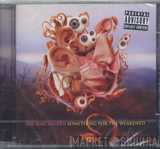 Michael Morph - Something For The Weakened