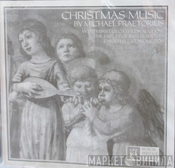 , Michael Praetorius , Westminster Cathedral Choir , The Parley Of Instruments  David Hill  - Christmas Music