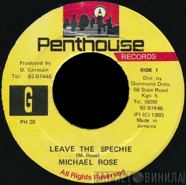 Michael Rose - Leave The Spechie
