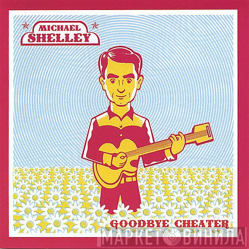 Michael Shelley - Goodbye Cheater