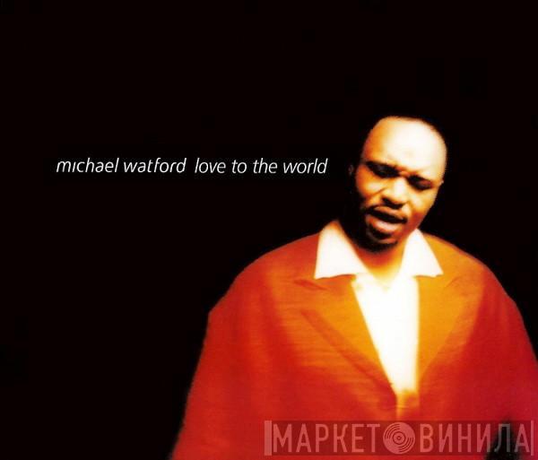  Michael Watford  - Love To The World