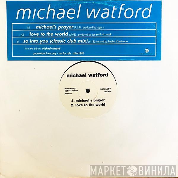 Michael Watford - Michael's Prayer / Love To The World / So Into You