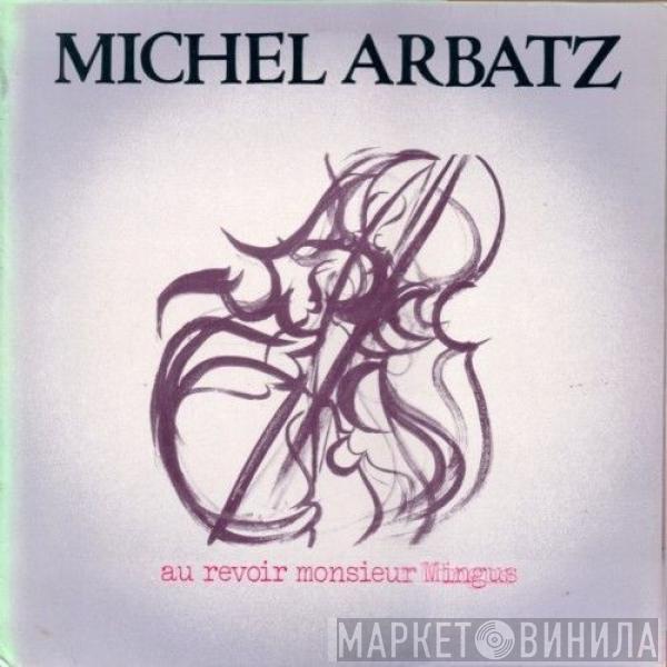 Michel Arbatz - Au Revoir Monsieur Mingus