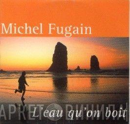  Michel Fugain  - L'eau Qu'on Boit