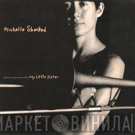  Michelle Shocked  - (Don't You Mess Around With) My Little Sister
