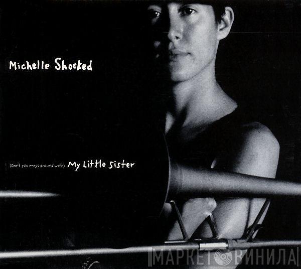  Michelle Shocked  - (Don't You Mess Around With) My Little Sister