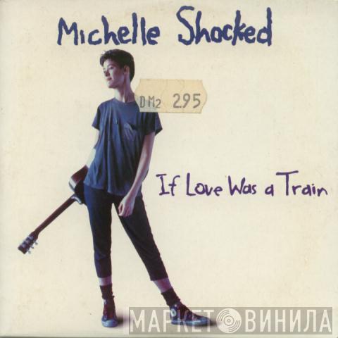 Michelle Shocked - If Love Was A Train